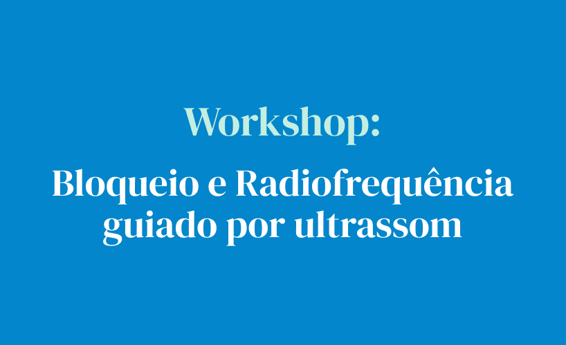 Workshop: Bloqueio e radiofrequência guiado por ultrassom